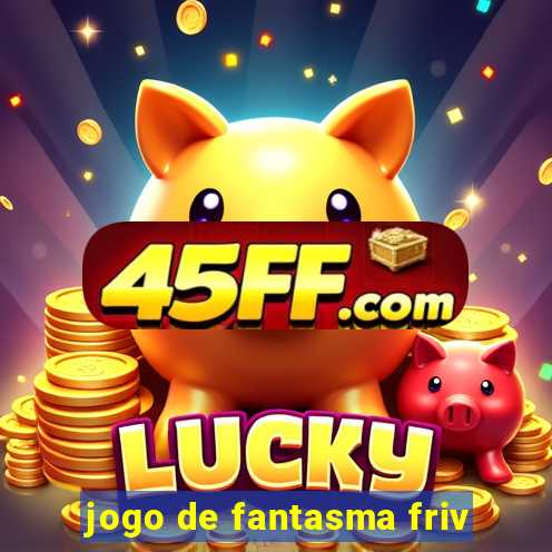 jogo de fantasma friv